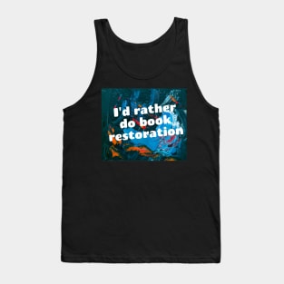 I'd rather do book restoration Tank Top